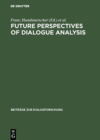 Future perspectives of dialogue analysis : [I.A.D.A. meeting in December 1992 in Bologna] - eBook