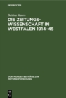 Die Zeitungswissenschaft in Westfalen 1914-45 : Das Institut fur Zeitungswissenschaften in Munster und die Zeitungsforschung in Dortmund - eBook