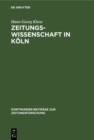 Zeitungswissenschaft in Koln : Ein Beitrag zur Professionalisierung der deutschen Zeitungswissenschaft in der ersten Halfte des 20. Jahrhunderts - eBook