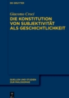 Die Konstitution von Subjektivitat als Geschichtlichkeit : Im Anschluss an F. Schellings »System des transzendentalen Idealismus« und M. Heideggers »Sein und Zeit« - eBook
