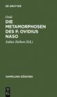 Die Metamorphosen des P. Ovidius Naso : in Auswahl mit einer Einleitung und Anmerkungen hrsg - eBook