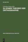 Zu einer Theorie der Orthographie : interdisziplinare Aspekte gegenwartiger Schrift- und Orthographieforschung - eBook