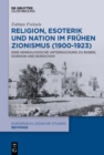 Religion, Esoterik und Nation im fruhen Zionismus (1900-1923) : Eine genealogische Untersuchung zu Buber, Gordon und Borochov - eBook