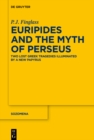 Euripides and the Myth of Perseus : Two Lost Greek Tragedies Illuminated by a New Papyrus - eBook