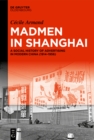 Madmen in Shanghai : A Social History of Advertising in Modern China (1914-1956) - eBook