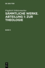 Friedrich Schleiermacher: Sammtliche Werke. Abteilung 1: Zur Theologie. Band 6 - eBook