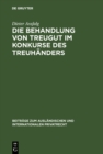Die Behandlung von Treugut im Konkurse des Treuhanders : Rechtsvergleichende Studie zur Grenzbereinigung zwischen Schuld- und Treuhandverhaltnis - eBook