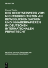 Der Rechtserwerb vom Nichtberechtigten an beweglichen Sachen und Inhaberpapieren im deutschen internationalen Privatrecht - eBook