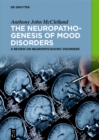 The Neuropathogenesis of Mood Disorders : A Review on Neuropsychiatric Disorders - eBook