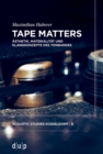 Tape Matters : Asthetik, Materialitat und Klangkonzepte des Tonbandes - eBook