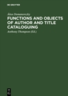 Functions and objects of author and title cataloguing : A contribution to cataloguing theory - eBook