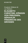 Elisabeth Christine, Konigin von Preuen, Gemahlin Friedrichs des Groen : Eine Biographie - eBook
