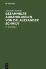 Gesammelte Abhandlungen von Dr. Alexander Schmidt : Mit einer Lebensskizze - eBook