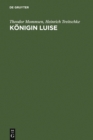 Konigin Luise : Zwei Festreden. Mit einer Abbildung des Enke'schen Entwurfs zum Konigin-Luise-Denkmal - eBook