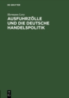 Ausfuhrzolle und die deutsche Handelspolitik : Im Auftrage der Altesten der Kaufmannschaft von Berlin - eBook