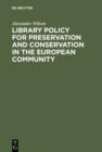 Library Policy for Preservation and Conservation in the European Community : Principles, Practices and the Contribution of New Information Technologies - eBook