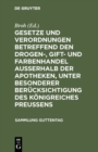 Gesetze und Verordnungen betreffend den Drogen-, Gift- und Farbenhandel ausserhalb der Apotheken, unter besonderer Berucksichtigung des Konigreiches Preussens : Textausgabe mit Einleitung, Anmerkungen - eBook