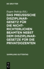 Das preuische Disziplinargesetz fur die nichtrichterlichen Beamten nebst dem Disziplinargesetze fur die Privatdozenten - eBook