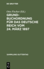 Grundbuchordnung fur das Deutsche Reich vom 24. Marz 1897 : Textausgabe mit Einleitung, Anmerkungen und Sachregister - eBook