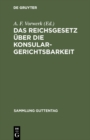 Das Reichsgesetz uber die Konsulargerichtsbarkeit - eBook