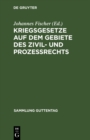 Kriegsgesetze auf dem Gebiete des Zivil- und Prozerechts : Fur die gerichtliche Praxis zusammengestellt - eBook