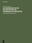 Altbuddhistische Kultstatten in Chinesisch-Turkistan : Bericht uber archaologische Arbeiten von 1906 bis 1907 bei Kuca, Qarasahr und in der Oase Turfan - eBook
