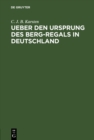 Ueber den Ursprung des Berg-Regals in Deutschland - eBook
