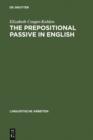 The prepositional passive in English : a semantic-syntactic analysis, with a lexicon of prepositional verbs - eBook