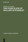 The four plays of William Wycherley : A study in the development of a dramatist - eBook