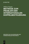 Beitrage zum Problem der internationalen Doppelbesteuerung : Die Begriffsbildung im internationalen Steuerrecht - eBook