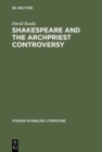 Shakespeare and the archpriest controversy : A study of some new sources - eBook
