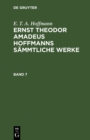 E. T. A. Hoffmann: Ernst Theodor Amadeus Hoffmanns sammtliche Werke. Band 7 - eBook