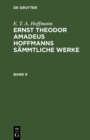 E. T. A. Hoffmann: Ernst Theodor Amadeus Hoffmanns sammtliche Werke. Band 9 - eBook