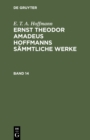 E. T. A. Hoffmann: Ernst Theodor Amadeus Hoffmanns sammtliche Werke. Band 14 - eBook