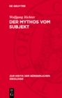 Der Mythos vom Subjekt : Materialismus und Dialektik im Zerrspiegel der gegenwartigen burgerlichen Philosophie - eBook