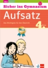 Klett Sicher ins Gymnasium Aufsatz 4. Klasse : Das Wichtigste fur den Ubertritt - Deutsch - eBook