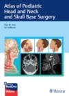 Atlas of Pediatric Head and Neck and Skull Base Surgery - eBook