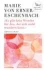 Es gibt kein Wunder fur den, der sich nicht wundern kann. Aphorismen : Damals - heute - morgen: Reclams Klassikerinnen - eBook