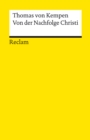 Von der Nachfolge Christi. Die Weisheit des mittelalterlichen Klosters : Thomas von Kempen - Erlauterungen; geisteswissenschaftliche Textsammlung - 14239 - Neuubersetzung - eBook