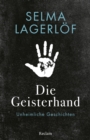 Die Geisterhand. Unheimliche Geschichten : Lagerlof, Selma - Erzahlungen zum Gruseln; schwedische Literatur zum Furchten - 14607 - eBook