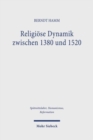 Religiose Dynamik zwischen 1380 und 1520 : Antriebskrafte der Mentalitat, Frommigkeit, Theologie, Bildkultur und Kirchenreform - Book