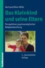 Das Kleinkind und seine Eltern : Perspektiven psychoanalytischer Babybeobachtung - eBook