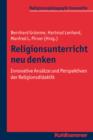 Religionsunterricht neu denken : Innovative Ansatze und Perspektiven der Religionsdidaktik.  Ein Arbeitsbuch - eBook