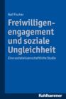 Freiwilligenengagement und soziale Ungleichheit : Eine sozialwissenschaftliche Studie - eBook