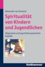 Spiritualitat von Kindern und Jugendlichen : Allgemeine und psychotherapeutische Aspekte - eBook