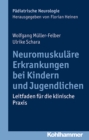 Neuromuskulare Erkrankungen bei Kindern und Jugendlichen : Leitfaden fur die klinische Praxis - eBook