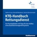 KTQ-Handbuch Rettungsdienst : Ein Praxisleitfaden mit Tipps fur den Aufbau eines Qualitatsmanagementsystems - eBook