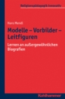 Modelle - Vorbilder - Leitfiguren : Lernen an auergewohnlichen Biografien - eBook