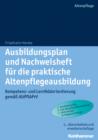 Ausbildungsplan und Nachweisheft fur die praktische Altenpflegeausbildung : Kompetenz- und Lernfeldorientierung gema AltPflAPrV - eBook