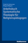 Arbeitsbuch Systematische Theologie fur Religionspadagogen - eBook